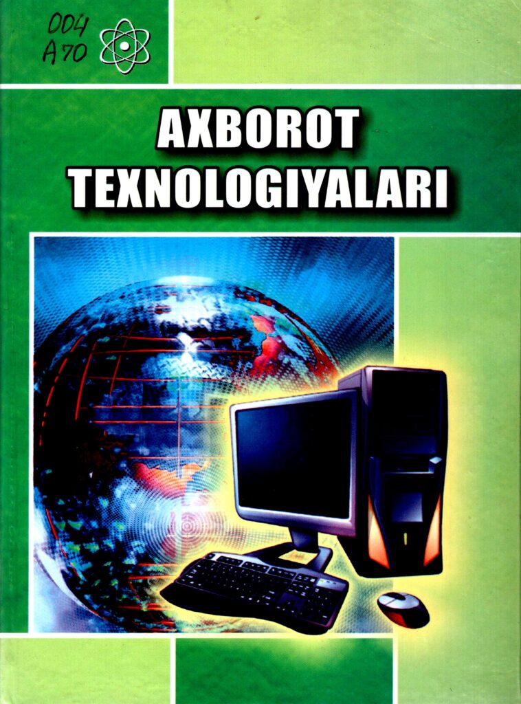 Axborot texnologiyalari. Aripov M., Begalov B., Begimqulov Sh. 2009.