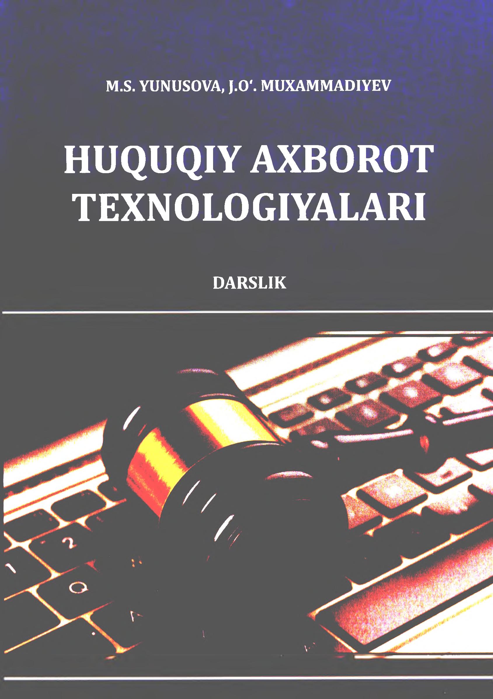 Huquqiy axborot texnologiyalari. Yunusova M., Muxammadiyev J. 2022