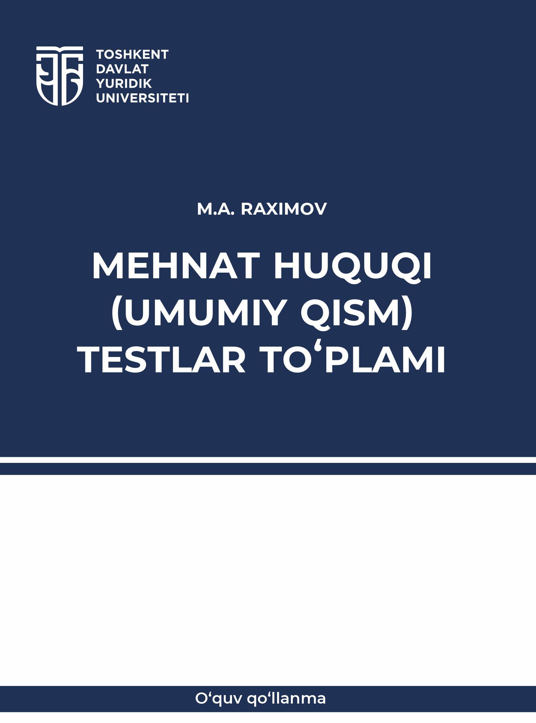 Mehnat huquqi (umumiy qism) testlar to'plami. Raximov M. 2024