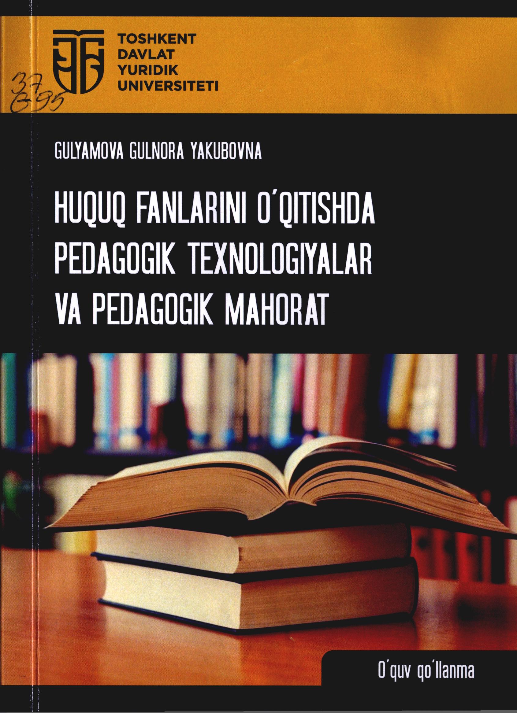 Huquq fanlarni o'qitishda pedagogik texnologiyalar va pedagogik mahorat. Gulyamova G.2022