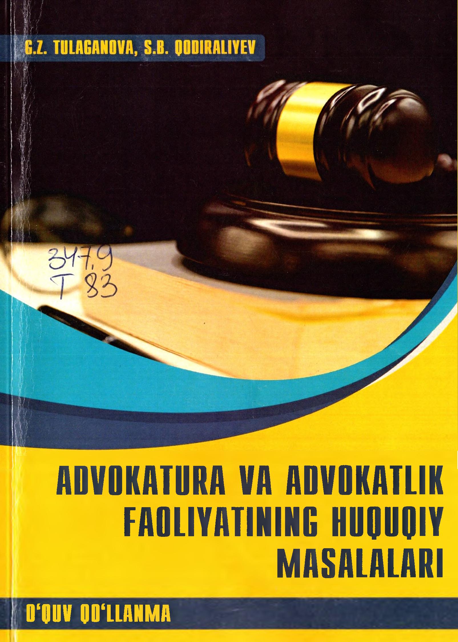 Advokatura va advokatlik faoliyatining huquqiy masalalari. Tulaganova G., Qodiraliyev S. 2022