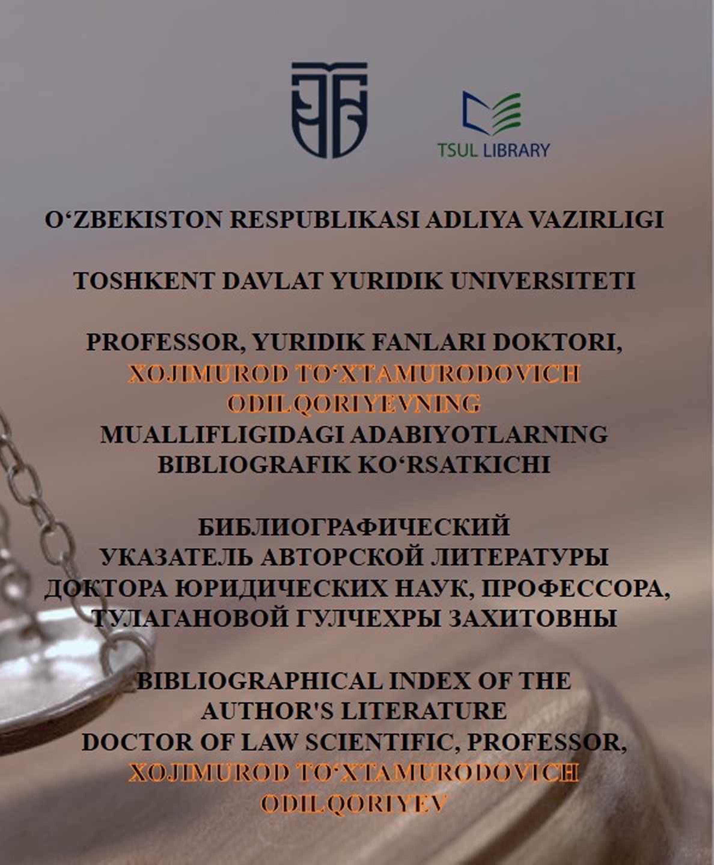 Yuridik fanlari doktori, professor, Odilqoriyev Xojimurod Tuxtamurodovich muallifligidagi adabiyotlarning bibliografik ko'rsatkichi.