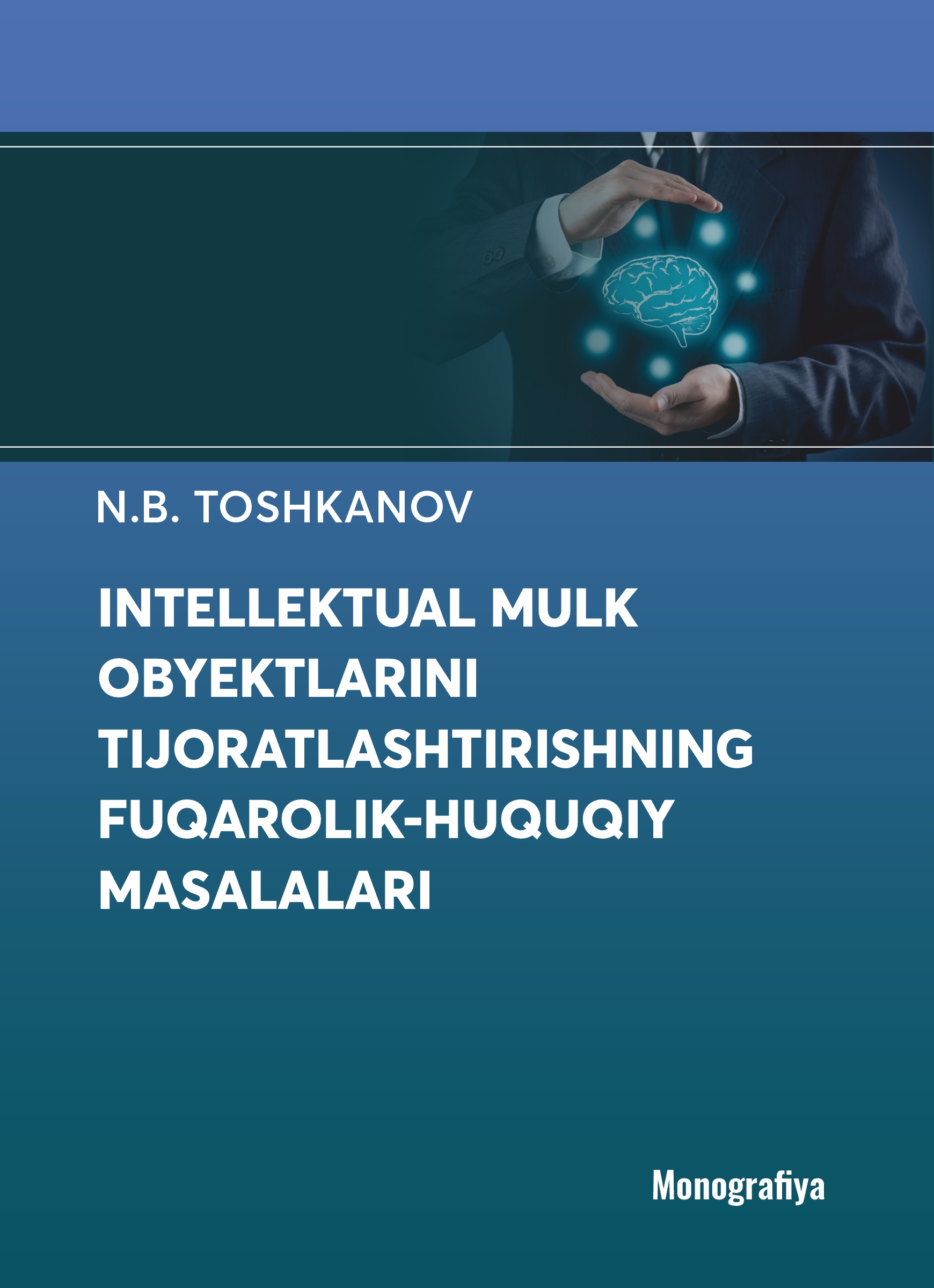 Intellektual mulk obyektlarini tijoratlashtirishningfuqarolik-huquqiy masalalari Toshkanov N.B. 2026