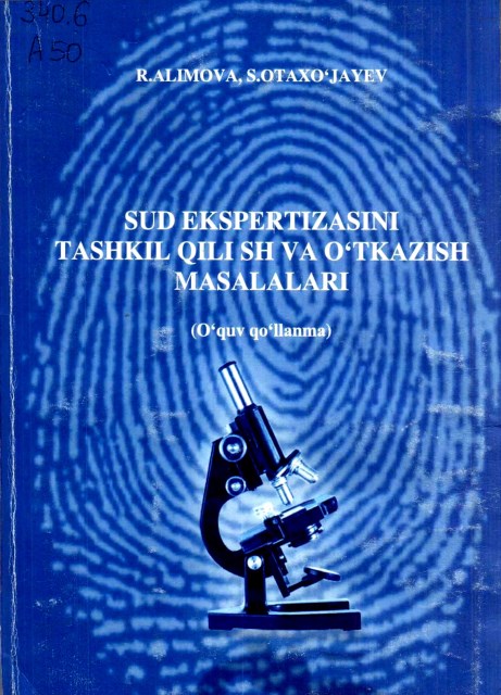 Sud ekspertizasini tashkil qilish va o'tkazish masalalari. Alimova R., Otaxo'jayev S. 2009.